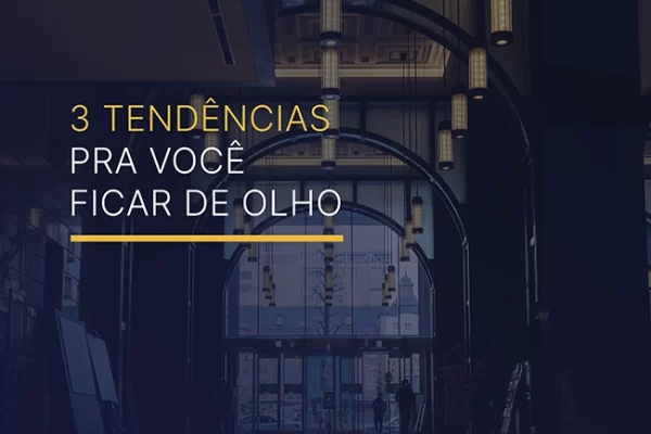 3 tendências pra você ficar de olho