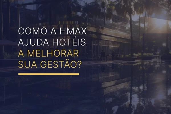 Como a HMAX ajuda hotéis corporativos a melhorar sua gestão