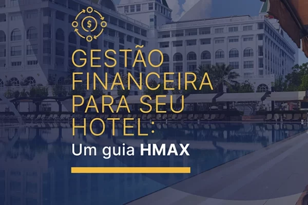 Gestão financeira para seu hotel um Guia da Hmax
